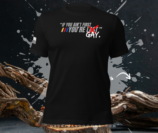 “IF YOU AIN’T FIRST YOU’RE GAY” TEE
