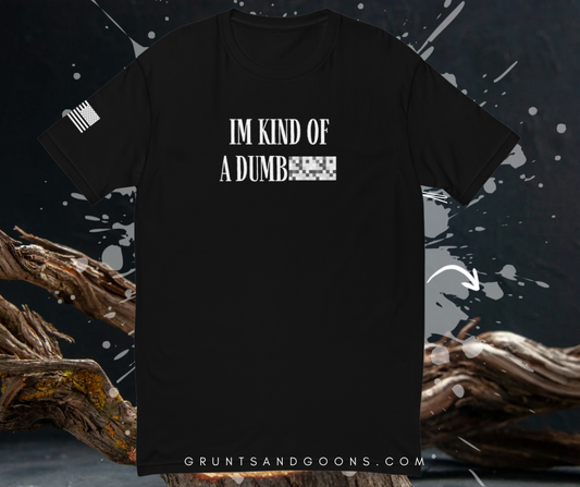I’M KIND OF A DUMB*** Tee